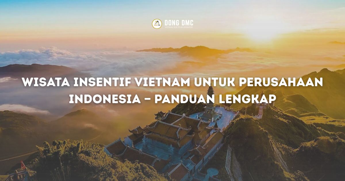 Wisata Insentif Vietnam untuk Perusahaan Indonesia — Panduan Lengkap