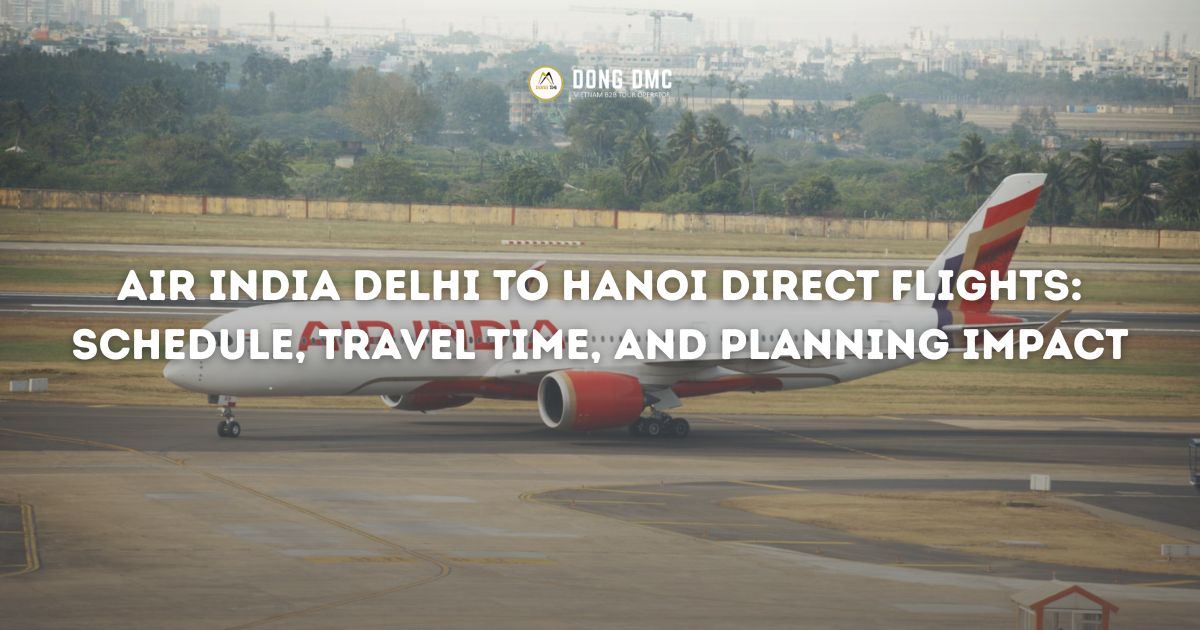 Air India Delhi to Hanoi Direct Flights: Schedule, Travel Time, and Planning Impact