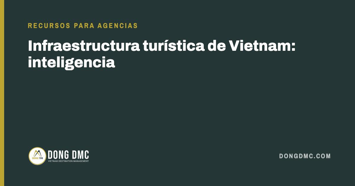 Infraestructura turística de Vietnam: inteligencia