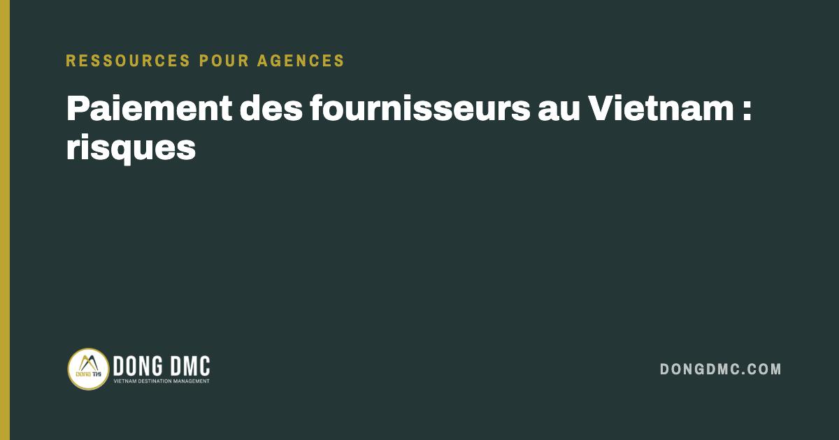 Paiement des fournisseurs au Vietnam : risques