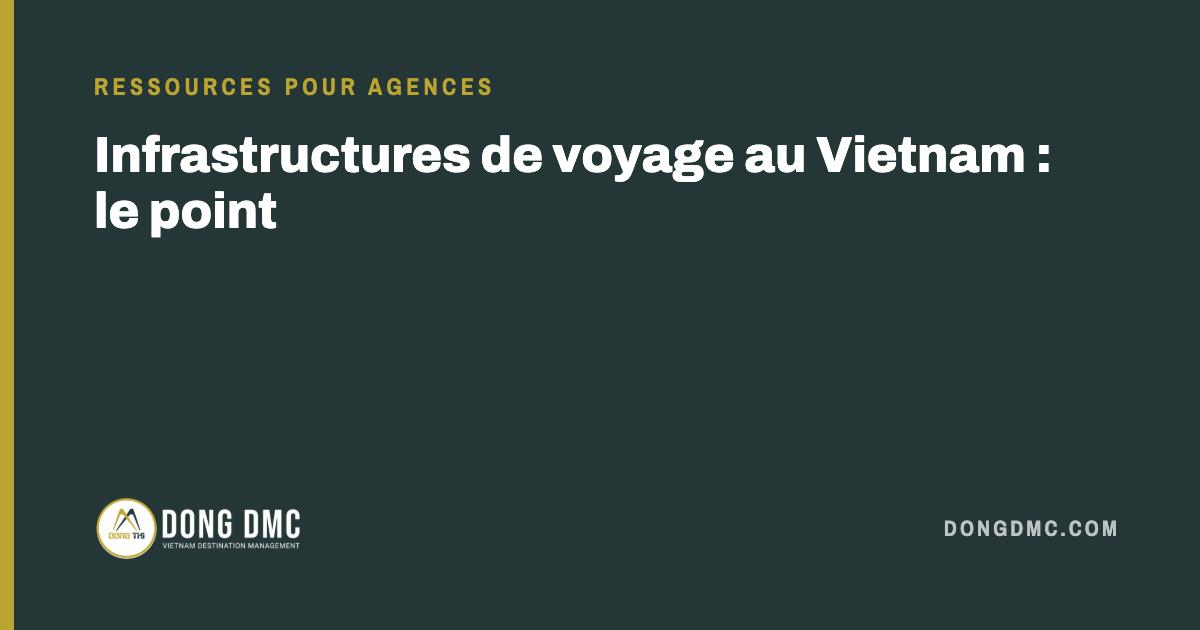 Infrastructures de voyage au Vietnam : le point