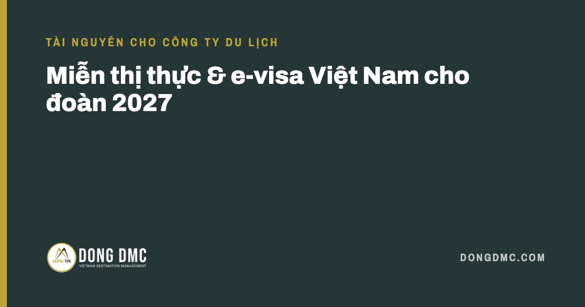 Miễn thị thực & e-visa Việt Nam cho đoàn 2027