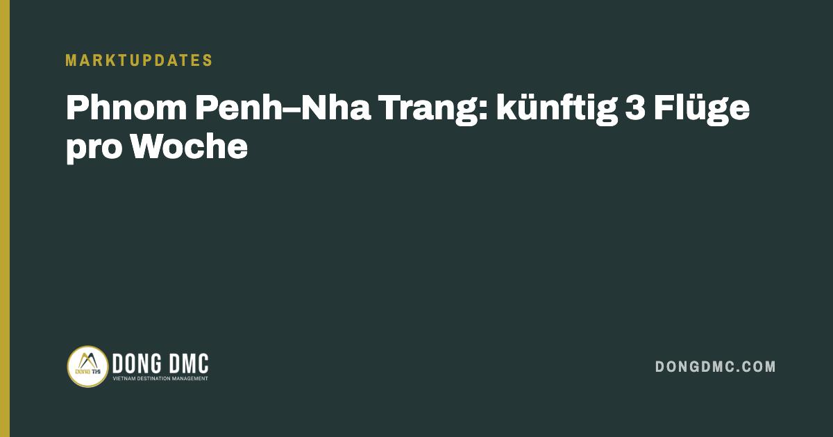Phnom Penh–Nha Trang: künftig 3 Flüge pro Woche