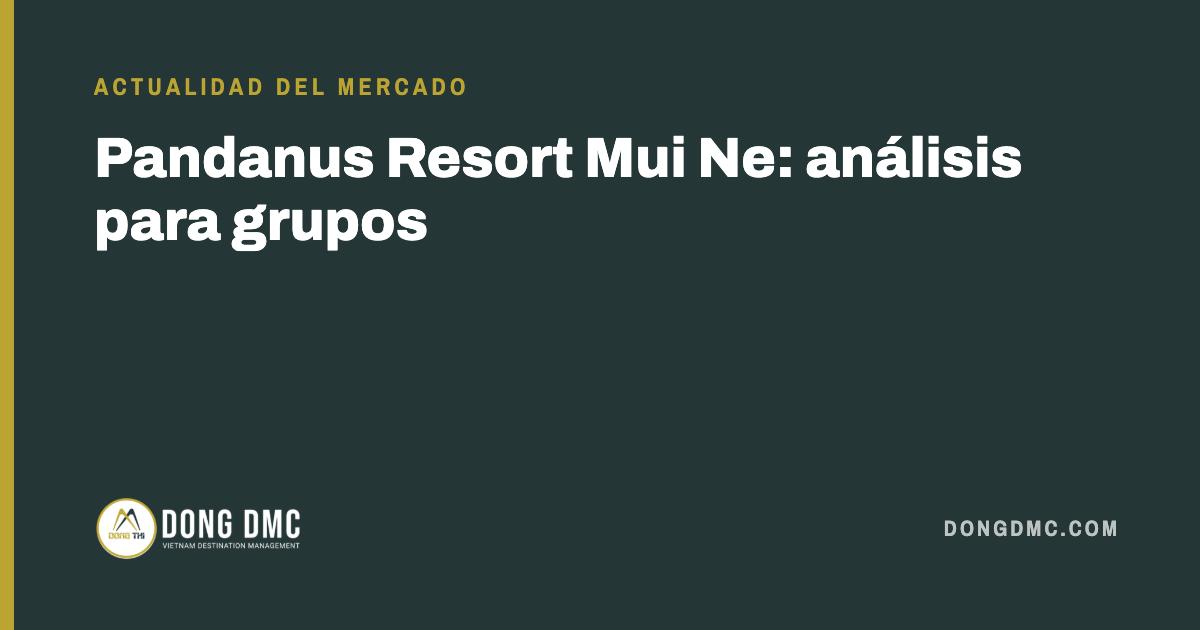 Pandanus Resort Mui Ne: análisis para grupos