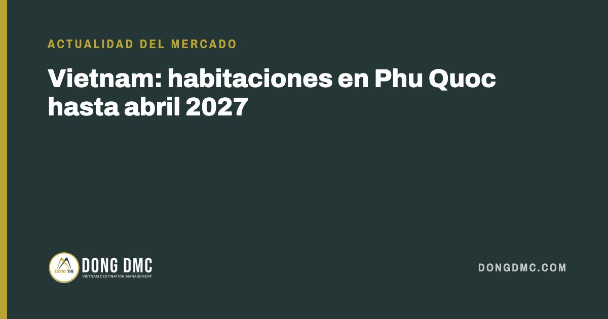 Vietnam: habitaciones en Phu Quoc hasta abril 2027