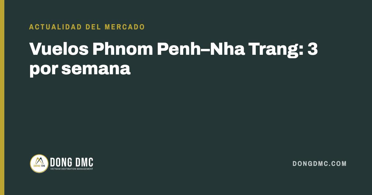 Vuelos Phnom Penh–Nha Trang: 3 por semana