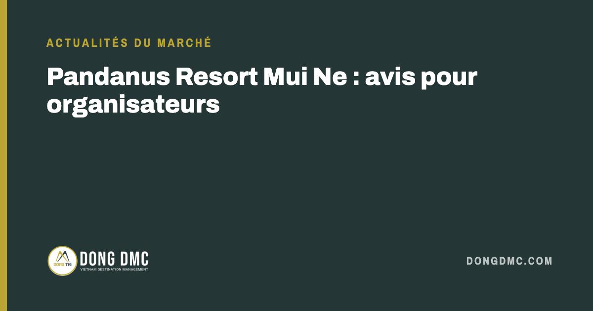 Pandanus Resort Mui Ne : avis pour organisateurs