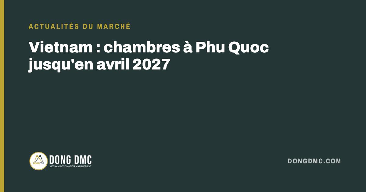 Vietnam : chambres à Phu Quoc jusqu'en avril 2027