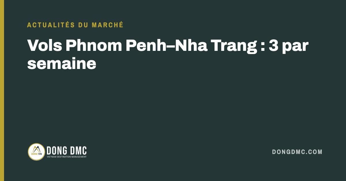 Vols Phnom Penh–Nha Trang : 3 par semaine
