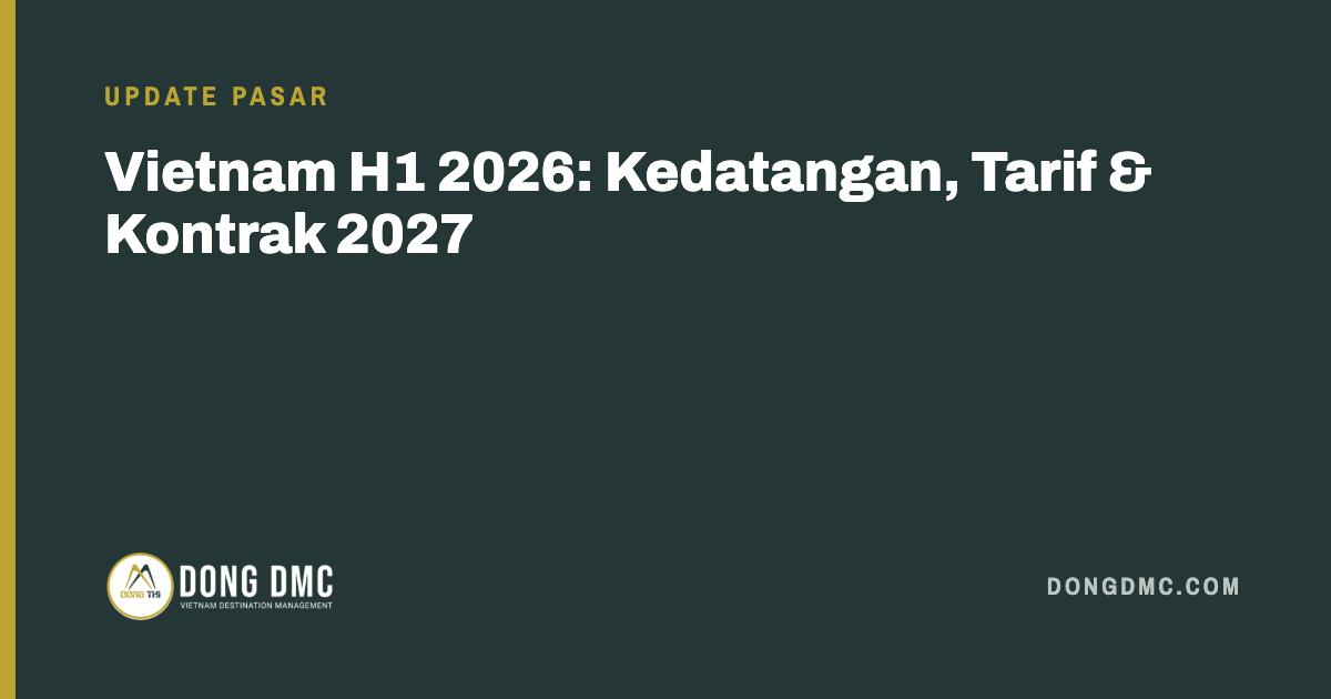 Vietnam H1 2026: Kedatangan, Tarif & Kontrak 2027