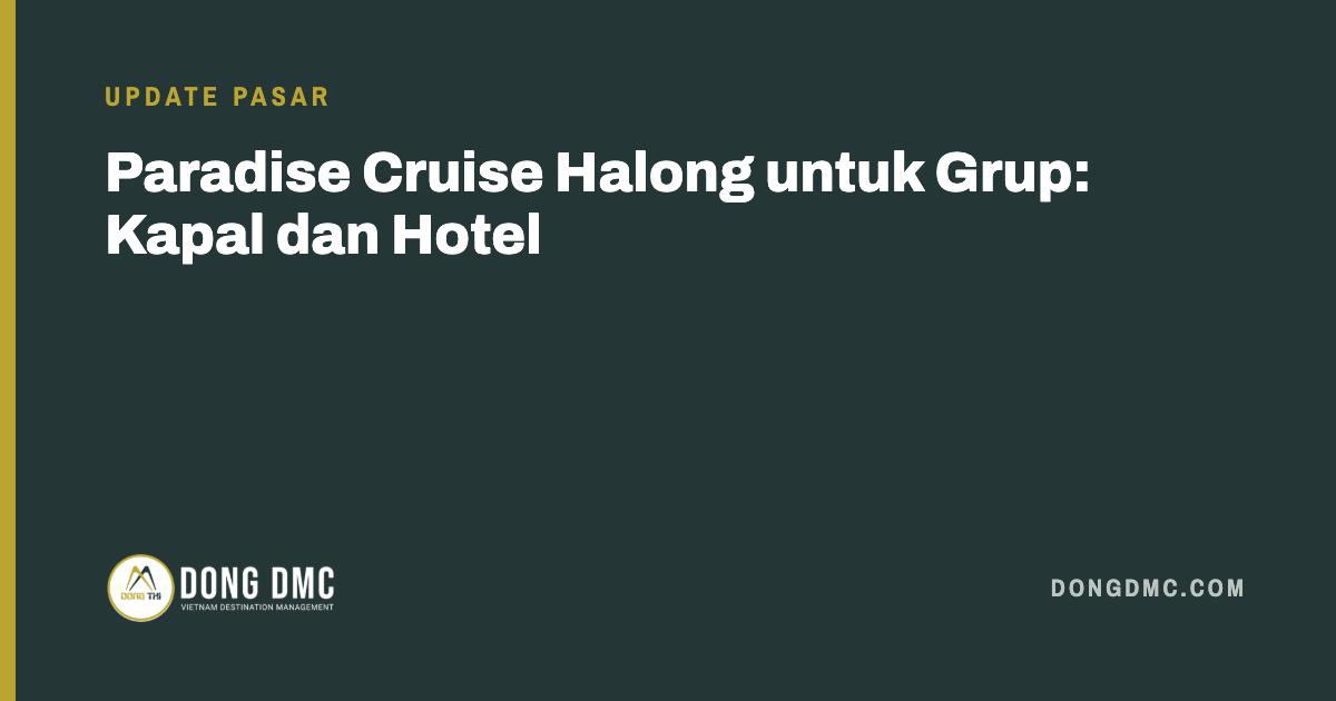 Paradise Cruise Halong untuk Grup: Kapal dan Hotel
