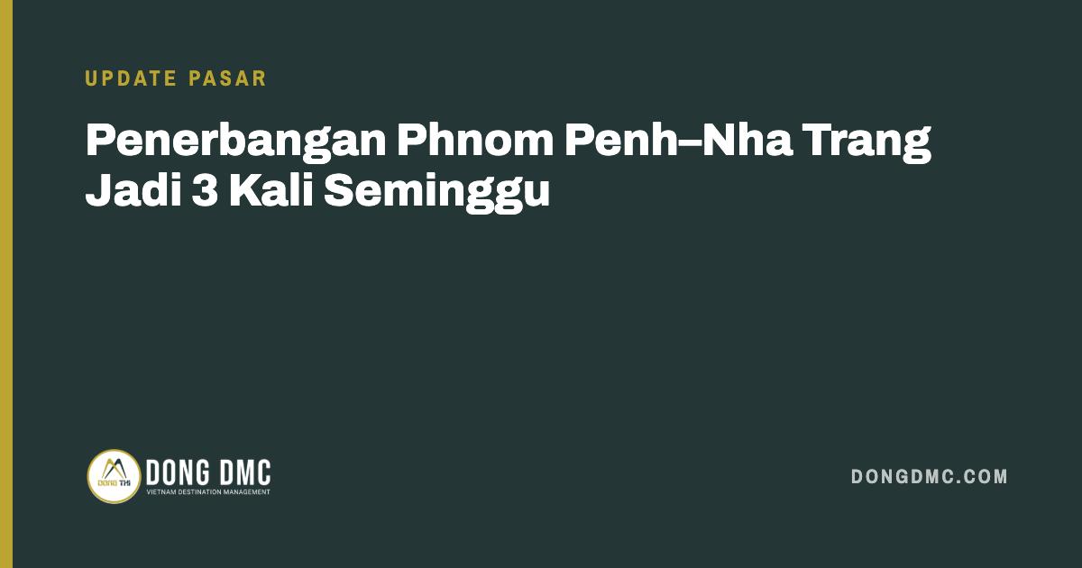 Penerbangan Phnom Penh–Nha Trang Jadi 3 Kali Seminggu