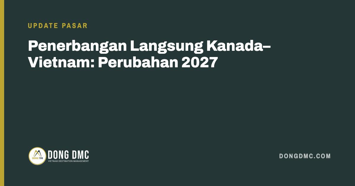 Penerbangan Langsung Kanada–Vietnam: Perubahan 2027