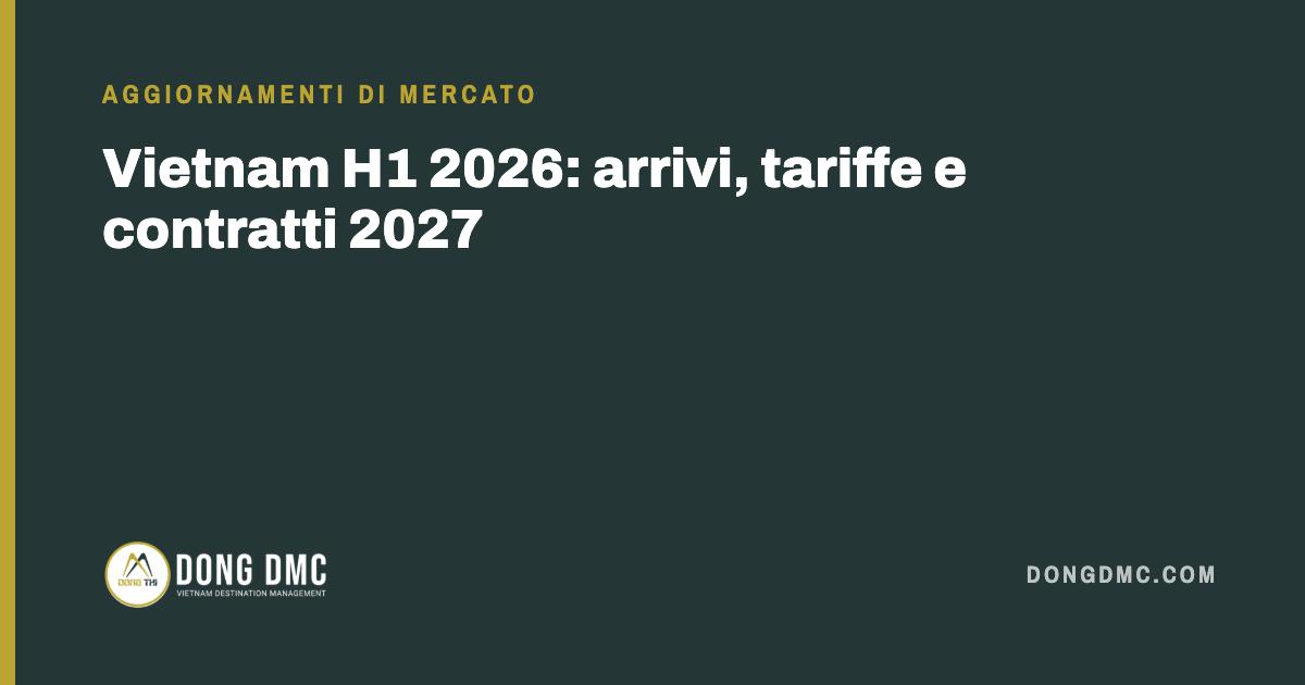 Vietnam H1 2026: arrivi, tariffe e contratti 2027