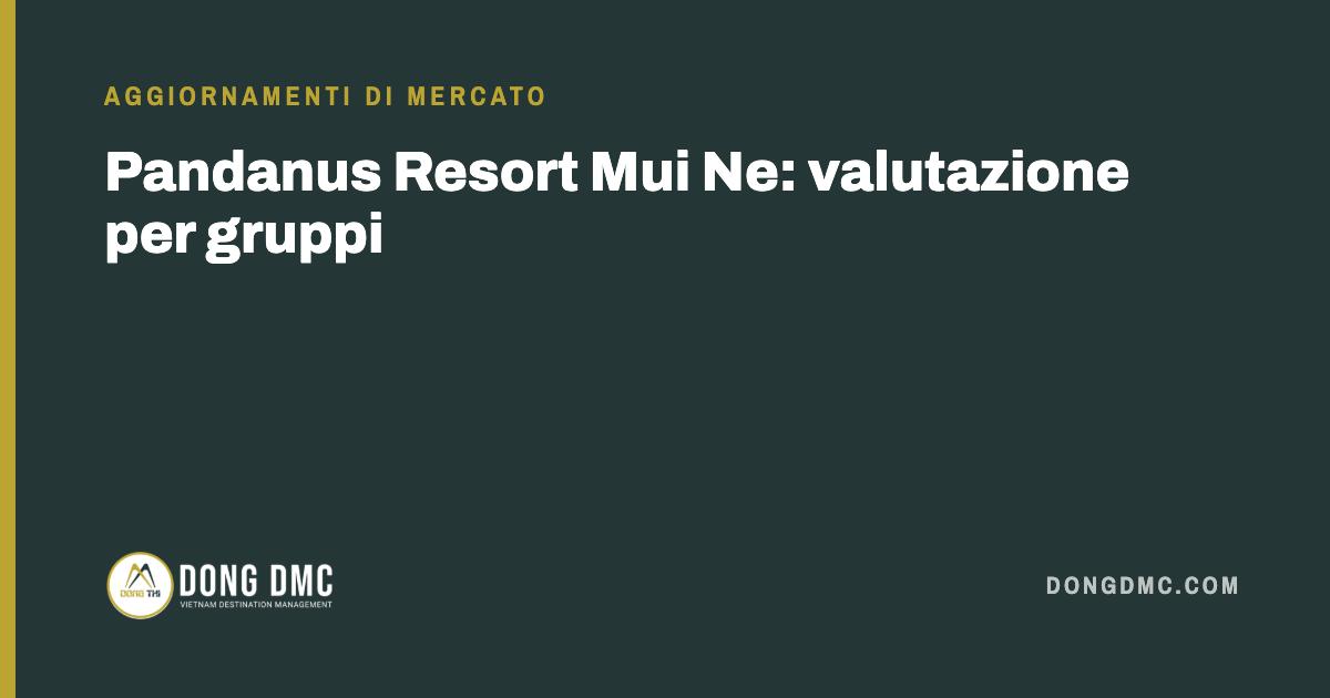 Pandanus Resort Mui Ne: valutazione per gruppi