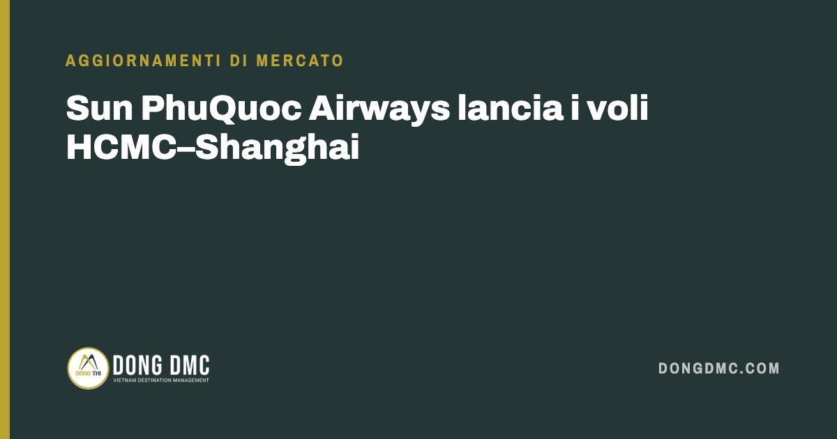 Sun PhuQuoc Airways lancia i voli HCMC–Shanghai