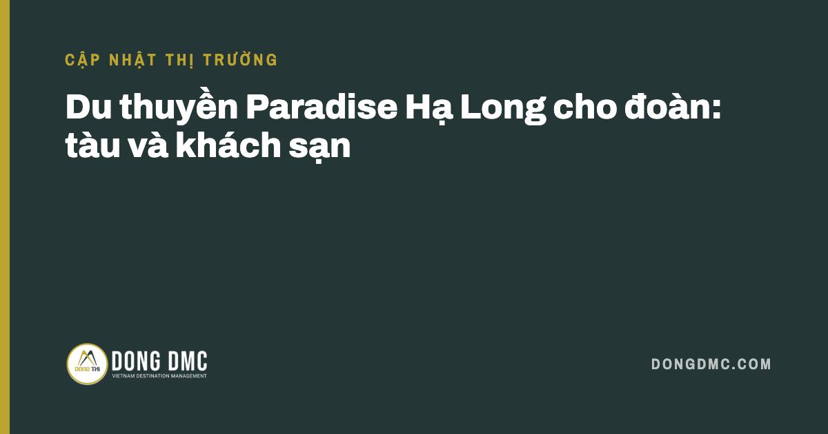 Du thuyền Paradise Hạ Long cho đoàn: tàu và khách sạn