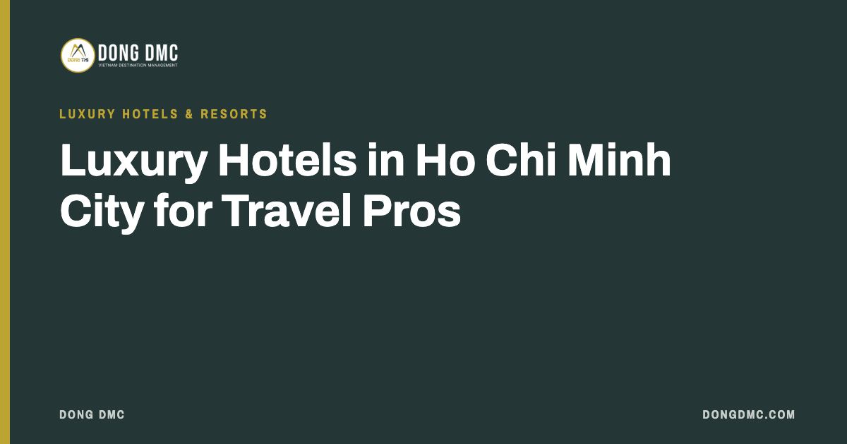 Luxury Hotels in Ho Chi Minh City for Travel Pros