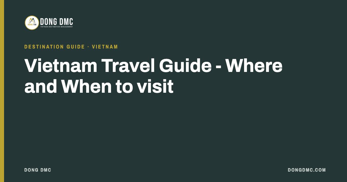 Vietnam Travel Guide - Where and When to visit