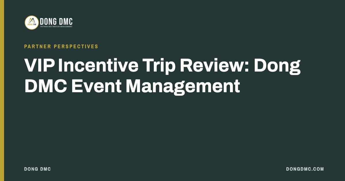 VIP Incentive Trip Review: Dong DMC Event Management