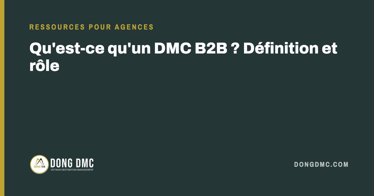 Qu'est-ce qu'un DMC B2B ? Définition et rôle