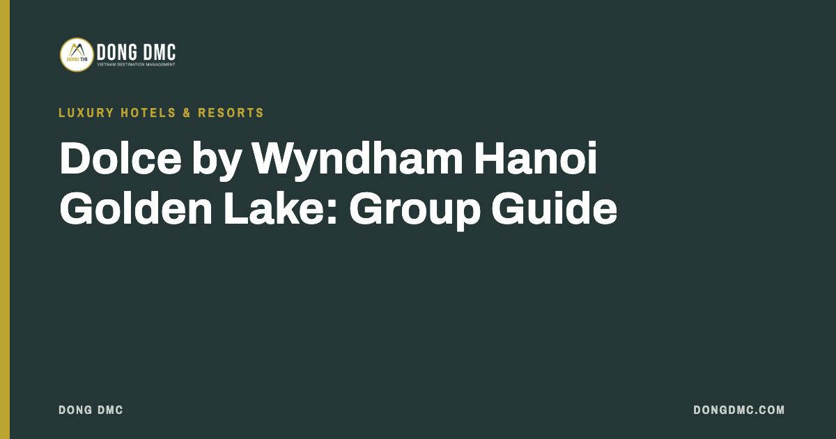 Dolce by Wyndham Hanoi Golden Lake: Group Guide
