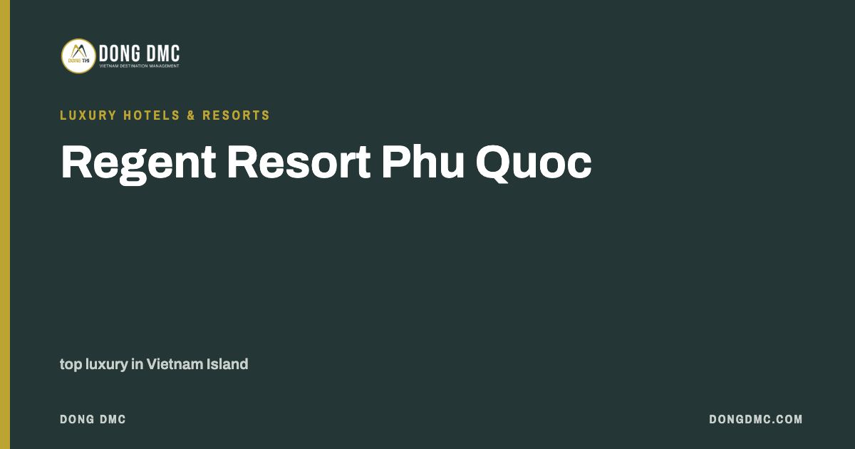 Regent Resort Phu Quoc - top luxury in Vietnam Island