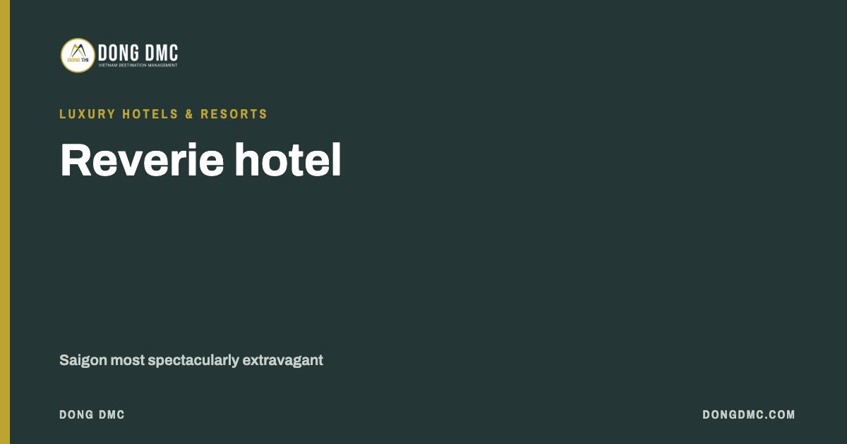 Reverie hotel - Saigon most spectacularly extravagant