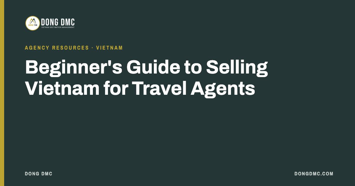 Beginner's Guide to Selling Vietnam for Travel Agents