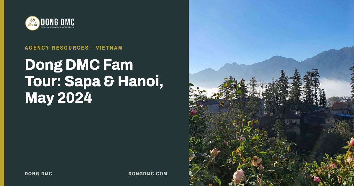 Dong DMC Fam Tour: Sapa & Hanoi, May 2024
