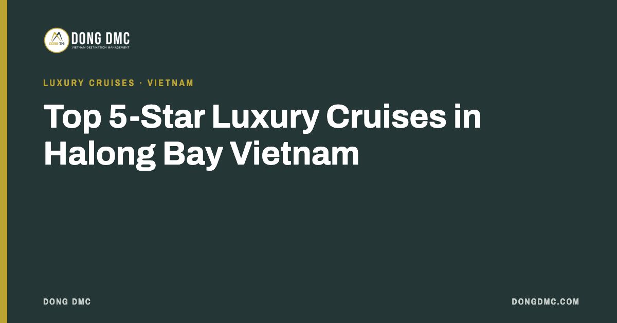 Top 5-Star Luxury Cruises in Halong Bay Vietnam