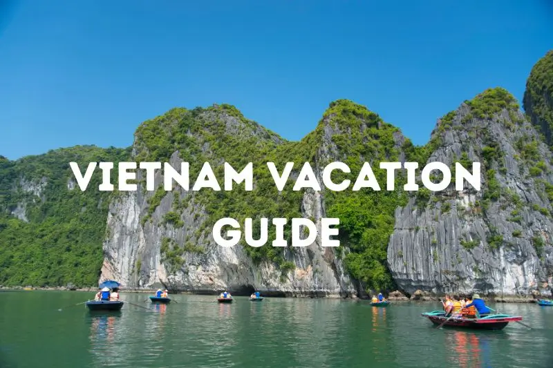 Vietnam Vacations: Best Destinations, Tours & Tips for the Perfect Trip