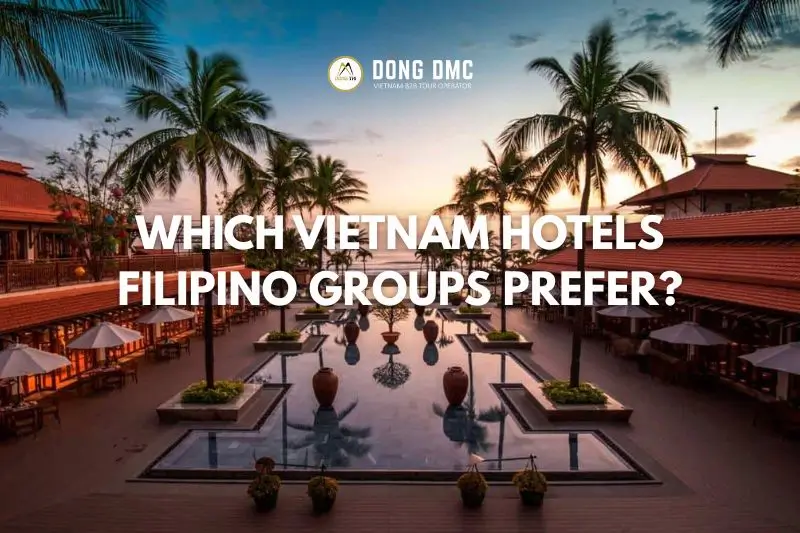 Which Vietnam Hotels Filipino Groups Prefer? | PH Agent Guide