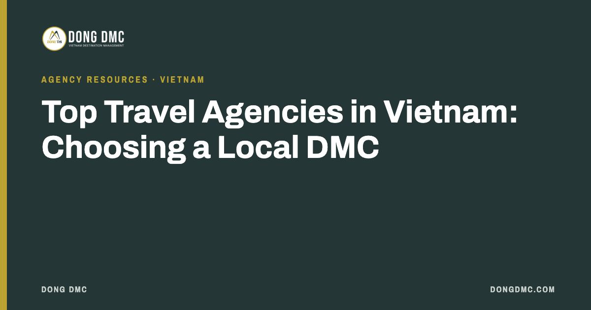 Top Travel Agencies in Vietnam: Choosing a Local DMC