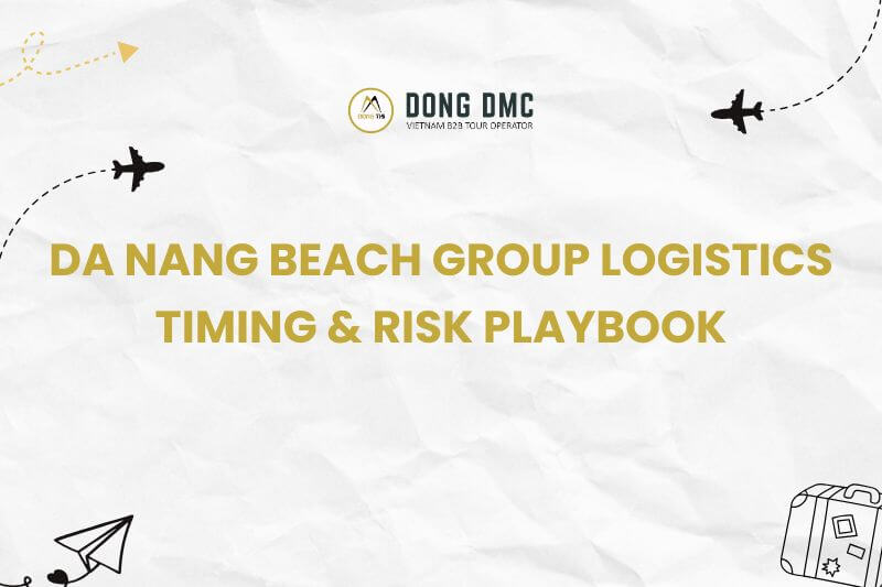 Da Nang Beach Group Logistics | Timing & Risk Playbook