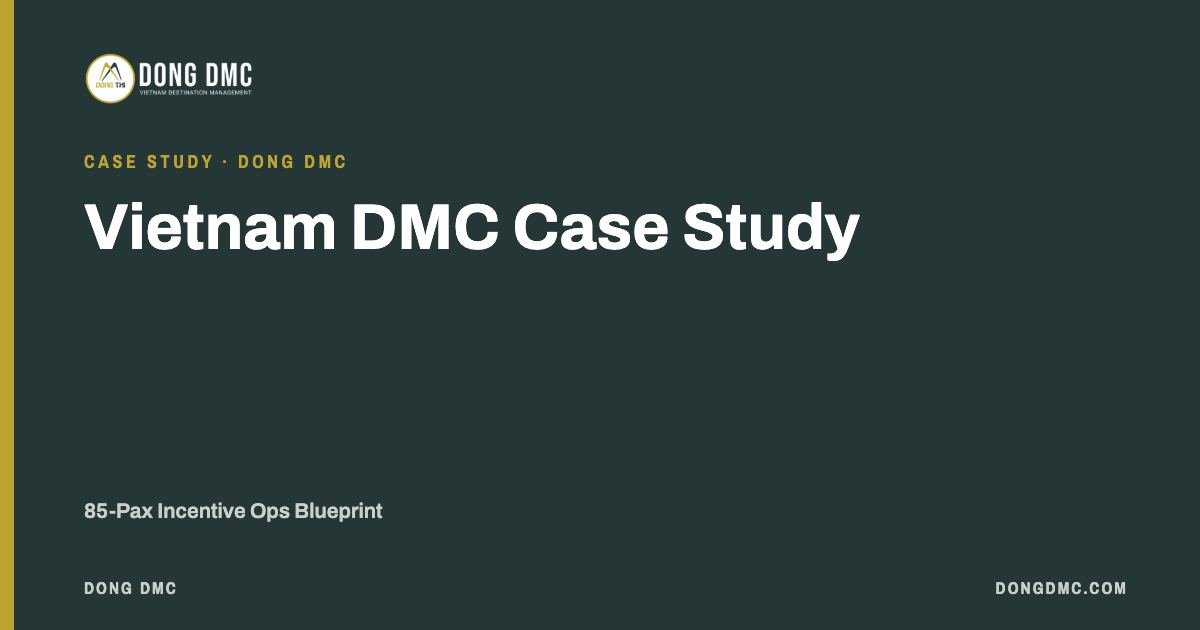 Vietnam DMC Case Study: 85-Pax Incentive Ops Blueprint