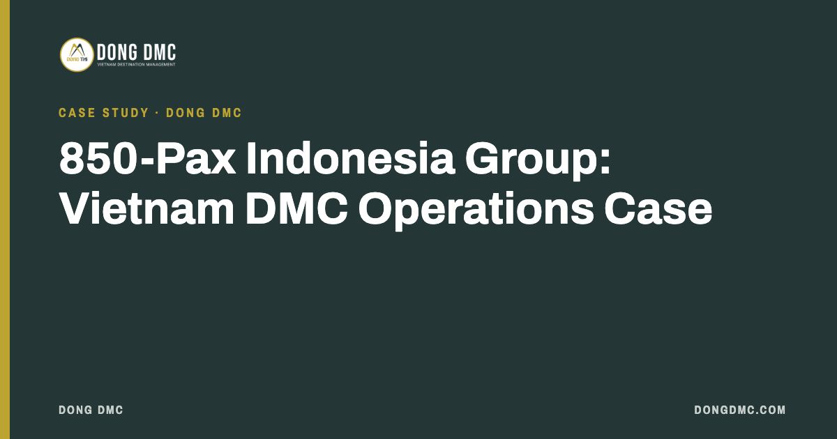 850-Pax Indonesia Group: Vietnam DMC Operations Case