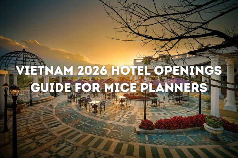Vietnam 2026 Hotel Openings Guide for MICE Planners