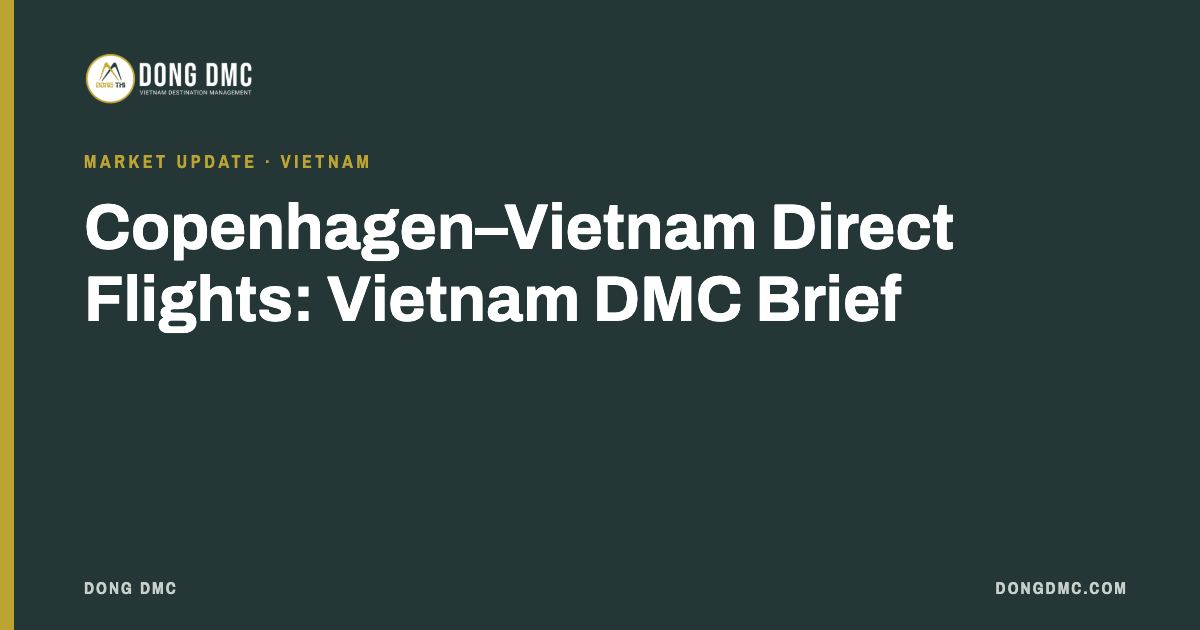 Copenhagen–Vietnam Direct Flights: Vietnam DMC Brief