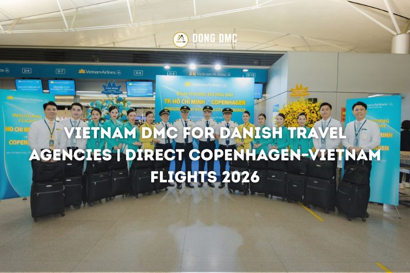 Vietnam DMC for Danish Travel Agencies | Direct Copenhagen–Vietnam Flights 2026