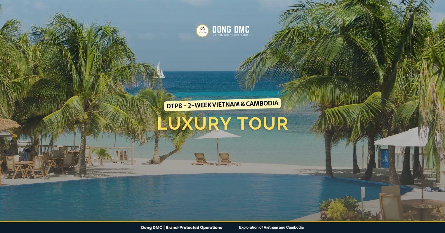 DTP8 - 2-Week Vietnam & Cambodia Luxury Tour