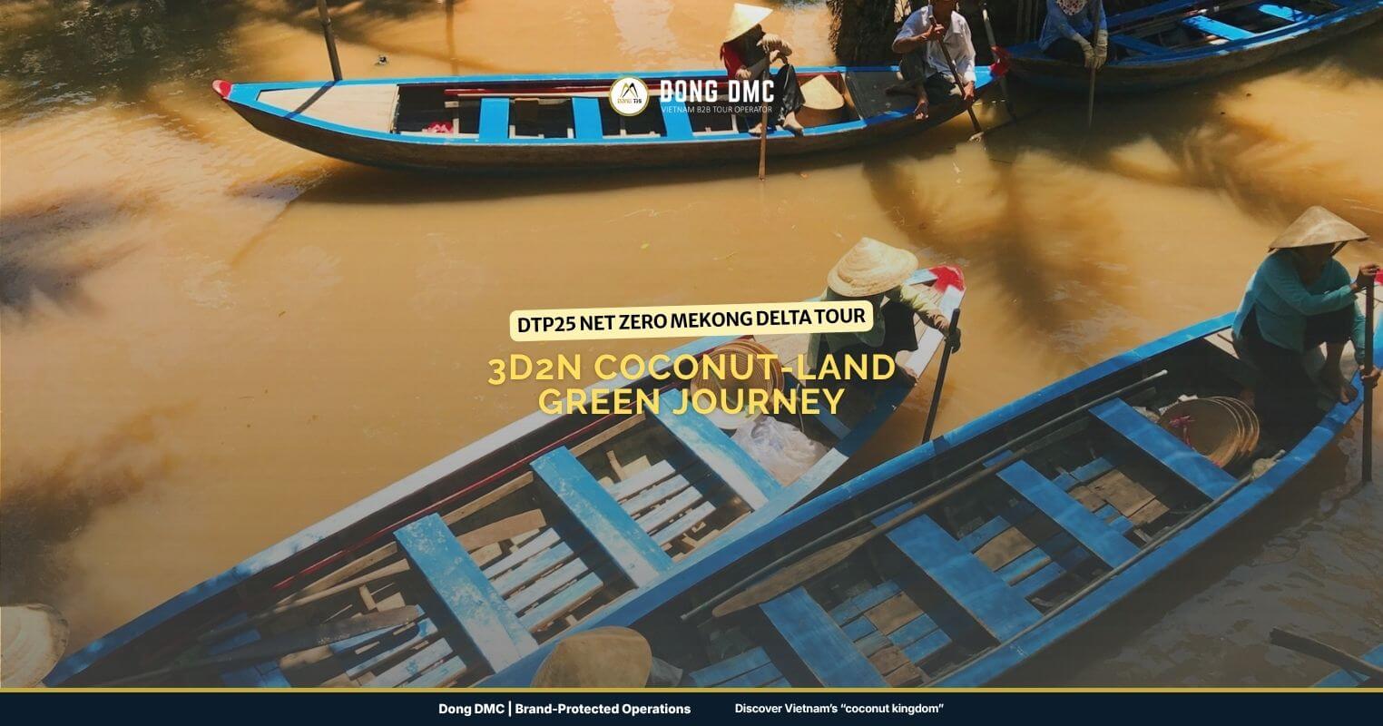 🌿 DTP25 Net Zero Mekong Delta Tour: 3D2N Coconut-Land Green Journey